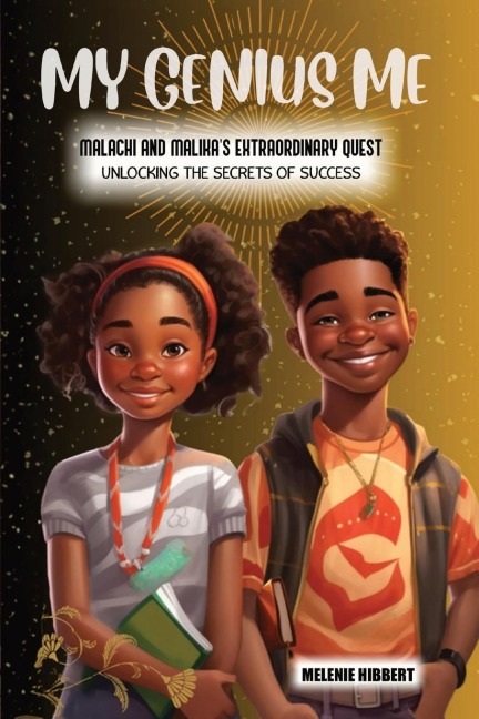 My Genius Me: Malachi and Malikas Extraordinary Quest: Unlocking the Secrets of Success
