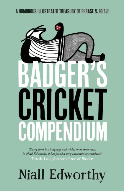 Badgers Cricket Compendium: A Humorous Illustrated Treasury of Phrase and Foible