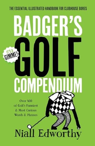 Badger's Golf Compendium The Essential Illustrated Handbook For Clubhouse Bores
