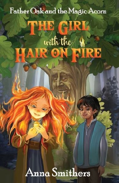 The Girl with the Hair on Fire: Father Oak and the Magic Acorn
