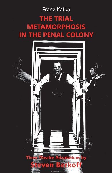 The Trial / Metamorphosis / In the Penal Colony: Three Theatre Adaptations