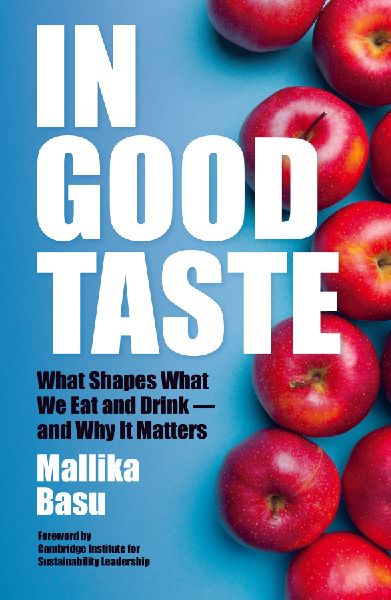 In Good Taste: What Shapes What We Eat and Drink - and Why It Matters