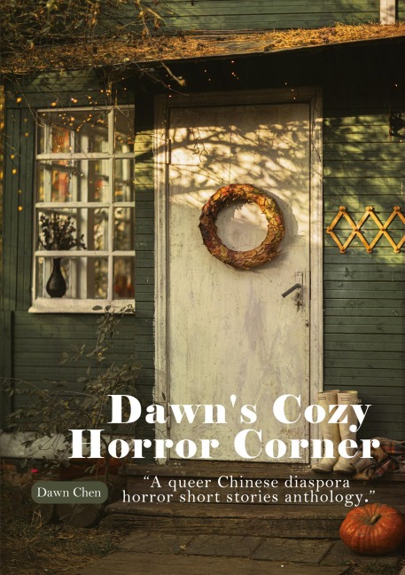 Dawns Cozy Horror Corner: a queer Chinese diaspora horror short stories anthology