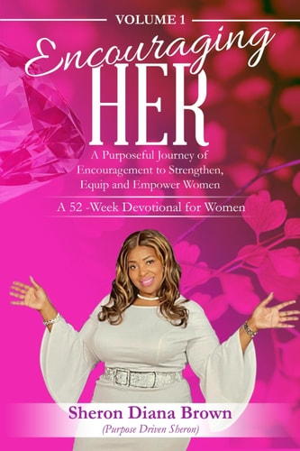 Encouraging Her__ 52-week Devotional A Purposeful Journey of Encouragement to Strengthen, Equip and Empower Women