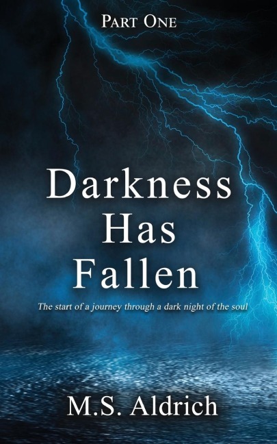 Darkness Has Fallen: The start of a journey through a dark night of the soul