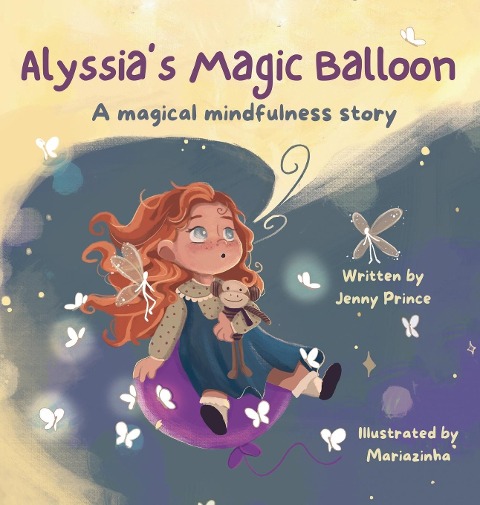 Alyssias Magic Balloon: A Magical Mindfulness Story Featuring Breathing Techniques to Support Children in Leading Calm and Happy Lives