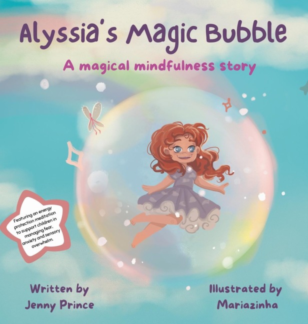 Alyssias Magic Bubble: A Magical Mindfulness Story Featuring an Energy Protection Meditation to Support Children in Leading Calm and Happy Lives
