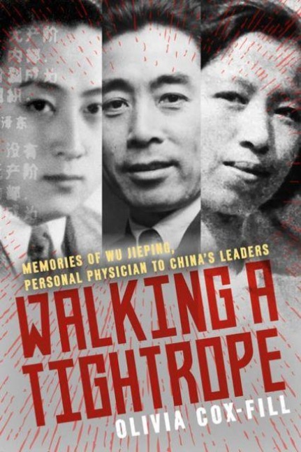 Walking A Tightrope: Memories of Wu Jieping, Personal Physician to Chinas Leaders