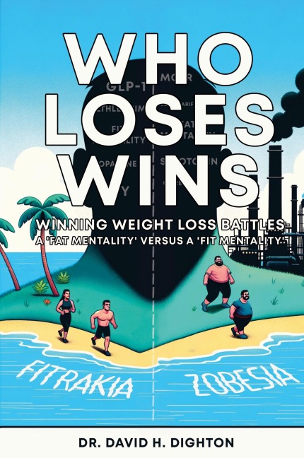 WHO LOSES WINS. WINNING WEIGHT LOSS BATTLES: A FAT MENTALITY v  A FIT MENTALITY.