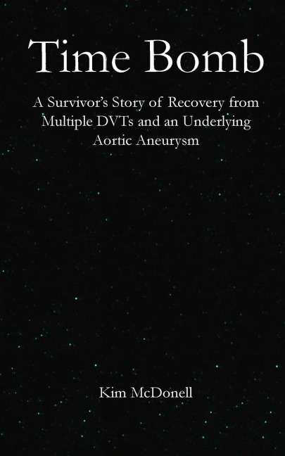 Time Bomb: A Survivors Story of Recovery from Multiple DVTs and an Underlying Aortic Aneurysm