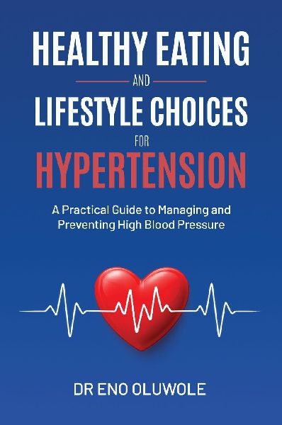 Healthy Eating and Lifestyle Choices for Hypertension: A Practical Guide to Managing and Preventing High Blood Pressure