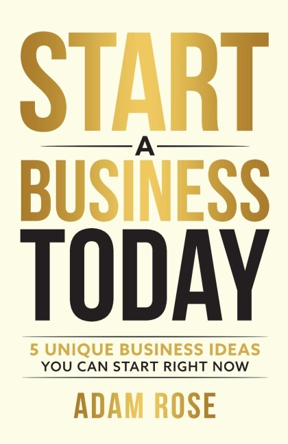 Start a Business Today: 5 Unique Business Ideas You Can Start Right Now