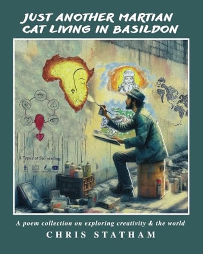 Just Another Martian Cat Living In Basildon A Poetry Collection On Exploring Creativity & The World