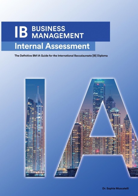IB BUSINESS MANAGEMENT: The Definitive Business Management [HL/SL] IA  Guide For the International Baccalaureate [IB] Diploma
