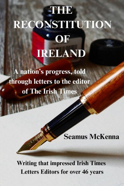 THE RECONSTITUTION OF IRELAND: A nation's progress, told through the  letters pages of The Irish Times