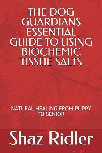 The Dog Guardians Essential Guide To Using Biochemic Tissue Salts Natural Healing from Puppy to Senior