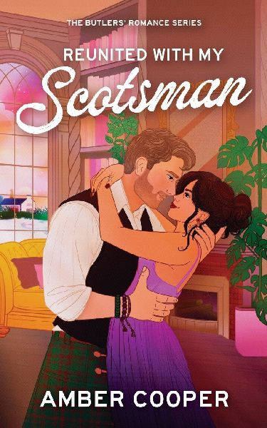 Reunited with my Scotsman: A heart-stopping, angst-fuelled, Scottish, slow burn, steamy, second-chance romance (The Butlers Romance Series)