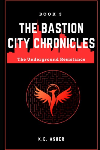 The Underground Resistance Book 3 of The Bastion City Chronicles