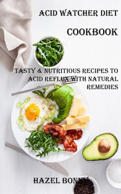 Acid Watcher Diet Cookbook: Tasty & Nutritious Recipes to  Acid Reflux With Natural Remedies