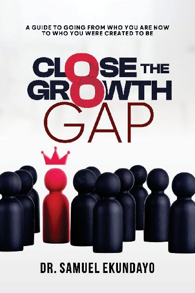 CLOSE THE GAP: A guide to going from who you are now to who you were created to be