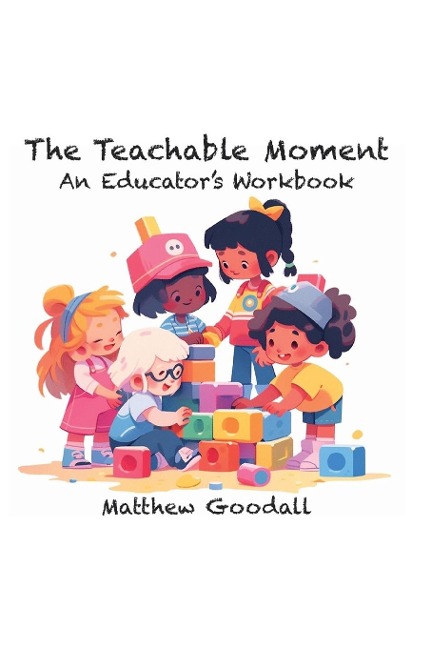 The Teachable Moment: An Educators Workbook