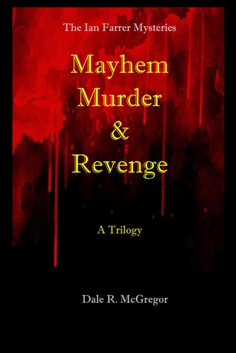 The Ian Farrer Mysteries Mayhem, Murder & Revenge- A Trilogy