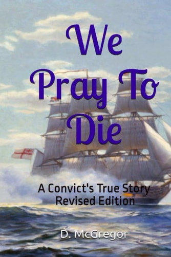 We Pray To Die A Convict's True Story - Revised Edition