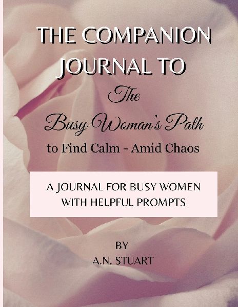 Companion Journal to - The Busy Woman's Path to Find Calm - Amid Chaos: With Helpful Quotes and Prompts