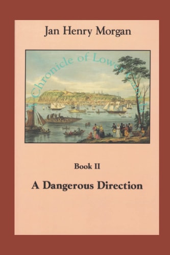 A Dangerous Direction Volume II, A Chronicle of Lower Canada
