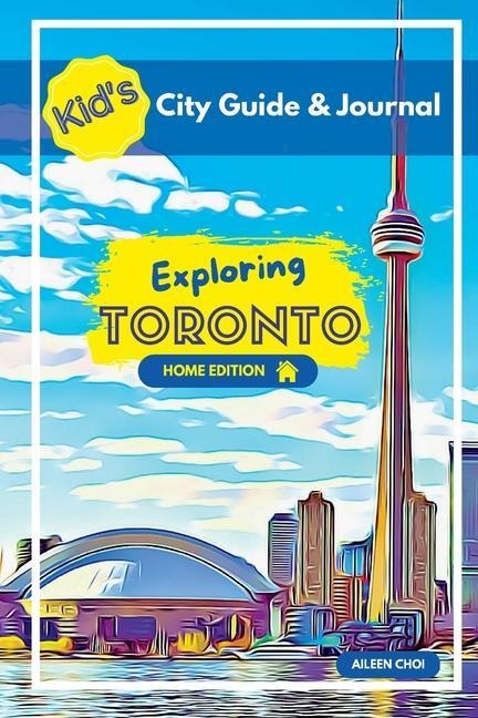 Kids City Guide & Journal - Exploring Toronto - Home Edition