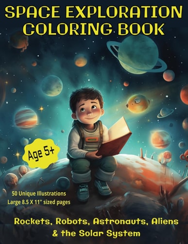 Space Exploration Coloring Book Rockets, Robots, Astronauts, Aliens & the Solar System