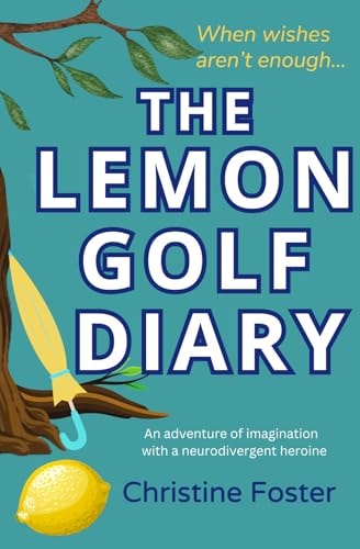 The Lemon Golf Diary An Adventure of Imagination with a Neurodivergent Heroine