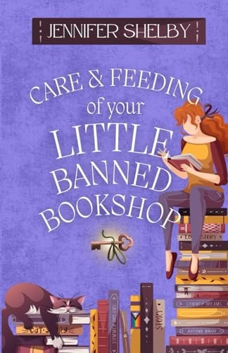 Care and Feeding of Your Little Banned Bookshop A Novella