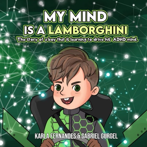 My Mind is a Lamborghini The Story of a Boy that is Learning to Drive His ADHD Mind.