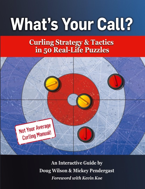 Whats Your Call? Curling Strategy & Tactics in 50 Real-Life Puzzles: An Interactive Guide
