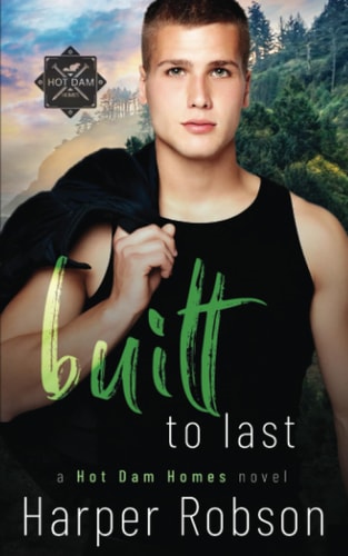 Built To Last Hot Dam Homes M/M Romance Book 3
