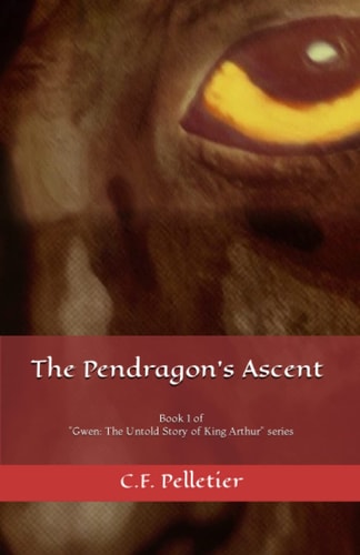 The Pendragon's Ascent Book 1 of Gwen: The Untold Story of King Arthur Series