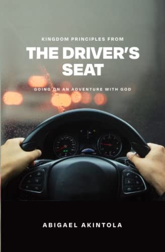 Kingdom Principles from the Driver's Seat Going on an Adventure with God