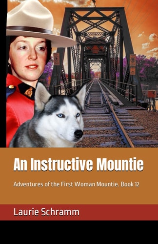 An Instructive Mountie Adventures of the First Woman Mountie. Book 12