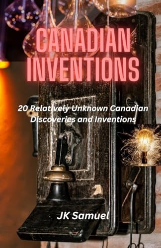 Canadian Inventions 20 Relatively Unknown Canadian Discoveries and Inventions
