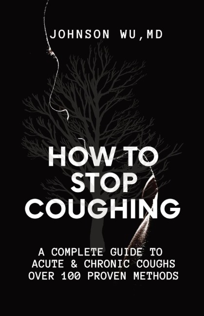 How To Stop Coughing: A Complete Guide To Acute & Chronic Coughs Over 100 Proven Methods