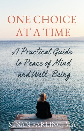 One Choice at a Time A Practical Guide to Peace of Mind and Well-Being