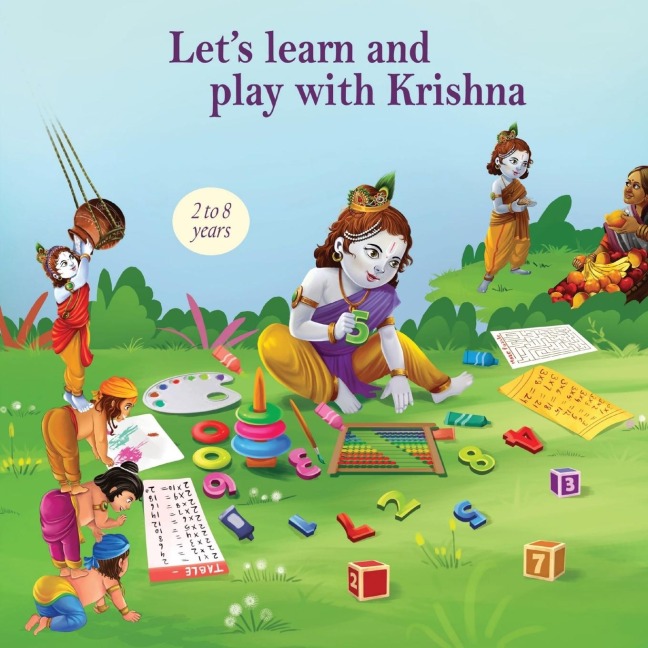 Lets learn and play with Krishna: Rhythmic poems, adorable illustrations, inspiring life lessons for kids, fun color discovery pages, hands-on number tracing worksheets, curvy shapes, enigmatic treasure hunts, and amusing maze puzzle