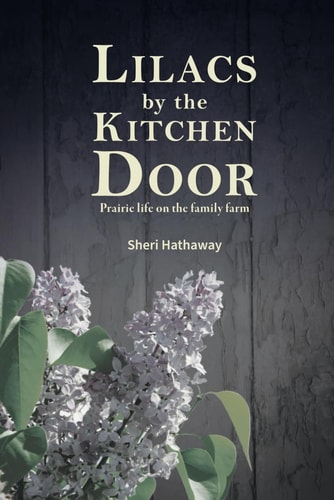 Lilacs by the Kitchen Door Prairie Life on the Family Farm
