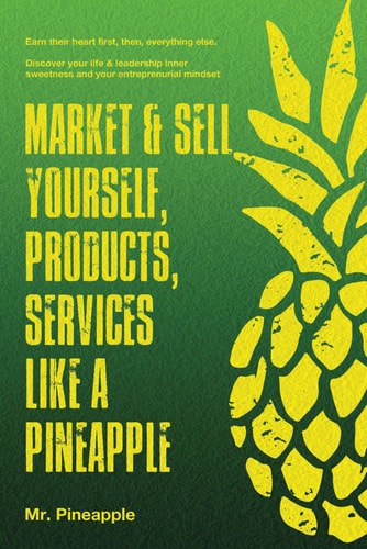 Market & Sell Yourself, Products, and Services Like a Pineapple The Pineapple Theory Presents