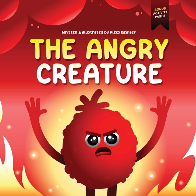 The Angry Creature: A Childrens Picture Book About Managing Anger, Feelings and Controlling Emotions (Feeling Creatures)