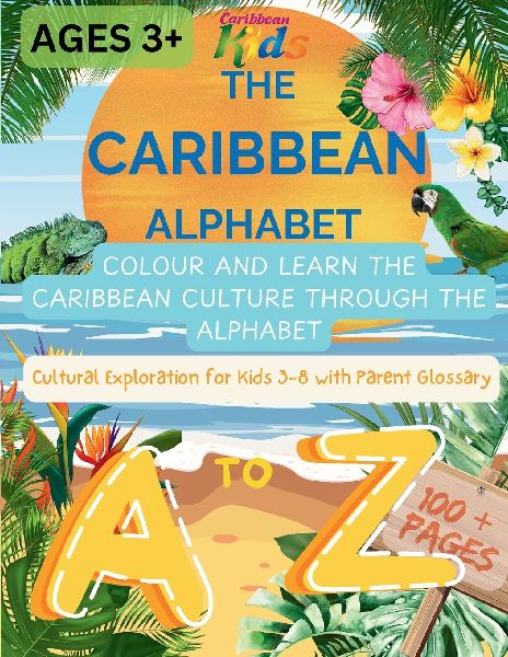 The Caribbean Alphabet: Colour and Learn the Caribbean Culture Through the Alphabet. Cultural Exploration for kids 3-8 with Parent Glossary.
