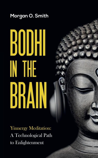 BODHI IN THE BRAIN: Yinnergy Meditation: A Technological Path to Enlightenment