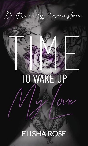 TIME TO WAKE UP MY LOVE: Do Not Speak Unless It Improves Silence