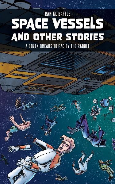 Space Vessels and Other Stories: A Dozen Dreads to Pacify the Rabble